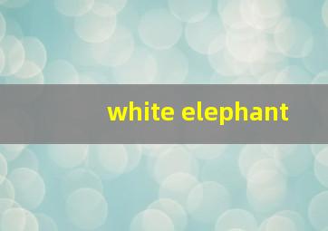 white elephant